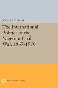 The International Politics of the Nigerian Civil War 1967-1970