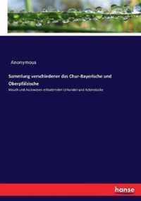 Sammlung verschiedener das Chur-Bayerische und Oberpfalzische