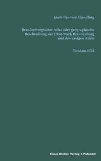 Brandenburgischer Atlas oder Geographische Beschreibung der Chur-Marck Brandenburg und des dasigen Adels