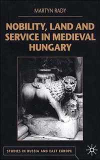 Nobility, Land and Service in Medieval Hungary