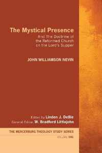 The Mystical Presence: And The Doctrine of the Reformed Church on the Lord's Supper