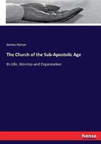 The Church of the Sub-Apostolic Age