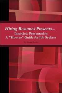 Hiring Resumes Presents... Interview Presentation A  How to  Guide for Job Seekers