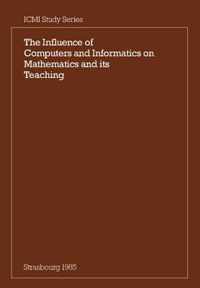 The Influence of Computers and Informatics on Mathematics and its Teaching