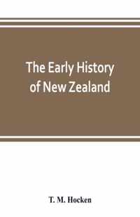 The early history of New Zealand: being a series of lectures delivered before the Otago Institute