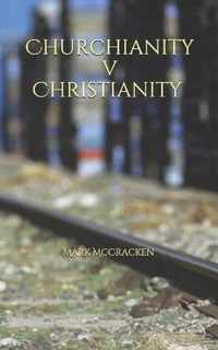 Churchianity V Christianity