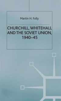 Churchill, Whitehall and the Soviet Union, 1940-45