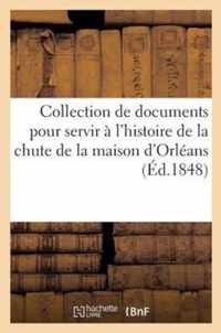 Collection de Documents Pour Servir À l'Histoire de la Chute de la Maison d'Orléans (Éd.1848): Et de l'Établissement de la République