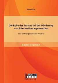 Die Rolle des Staates bei der Minderung von Informationsasymmetrien: Eine ordnungspolitische Analyse