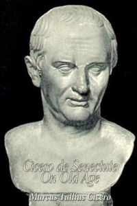 Cicero de Senectute (on Old Age)