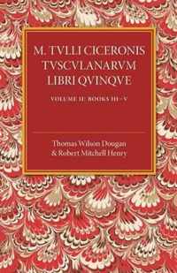 M. Tulli Ciceronis Tusculanarum Disputationum Libri Quinque