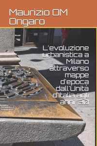 L'evoluzione urbanistica a Milano attraverso mappe d'epoca dall'Unita d'Italia agli anni '30