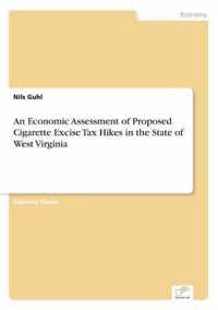 An Economic Assessment of Proposed Cigarette Excise Tax Hikes in the State of West Virginia