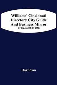 Williams' Cincinnati Directory City Guide And Bisiness Mirror; Or Cincinnati In 1856