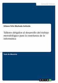 Talleres dirigidos al desarrollo del trabajo metodologico para la ensenanza de la informatica