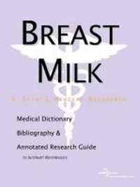 Breast Milk - A Medical Dictionary, Bibliography, and Annotated Research Guide to Internet References