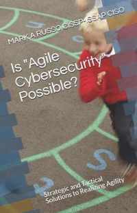 Is Agile Cybersecurity Possible?