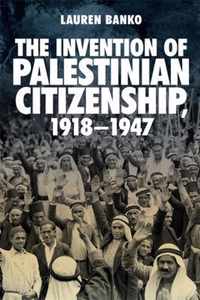 The Invention of Palestinian Citizenship, 1918-1947