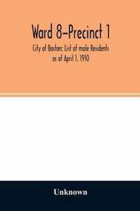Ward 8-Precinct 1; City of Boston; List of male Residents as of April 1, 1910