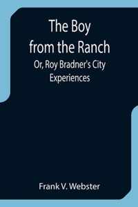 The Boy from the Ranch; Or, Roy Bradner's City Experiences