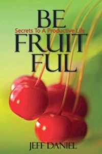 Be Fruitful - Secret To A Productive Life