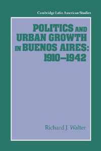 Politics and Urban Growth in Buenos Aires, 1910-1942