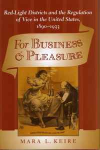 For Business and Pleasure - Red-Light Districts and the Regulation of Vice in the United States, 1890  1933