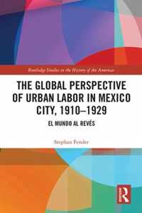 The Global Perspective of Urban Labor in Mexico City, 1910-1929