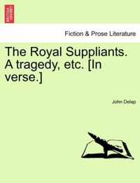 The Royal Suppliants. a Tragedy, Etc. [In Verse.]