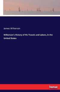 Wilkerson's History of His Travels and Labors, in the United States