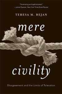 Mere Civility  Disagreement and the Limits of Toleration