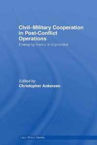 Civil-Military Cooperation in Post-Conflict Operations: Emerging Theory and Practice