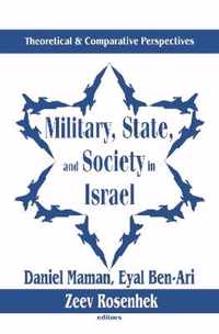 Military, State, and Society in Israel: Theoretical and Comparative Perspectives