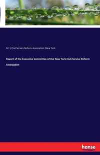 Report of the Executive Committee of the New York Civil-Service Reform Association