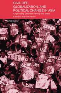 Civil Life, Globalization and Political Change in Asia: Organizing Between Family and State