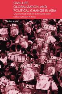 Civil Life, Globalization and Political Change in Asia: Organizing Between Family and State