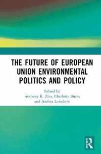 The Future of European Union Environmental Politics and Policy