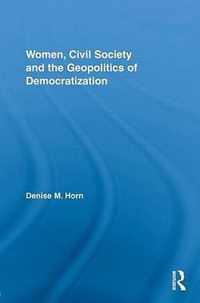 Women, Civil Society and the Geopolitics of Democratization