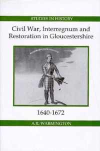 Civil War, Interregnum and Restoration in Gloucestershire, 1640-1672