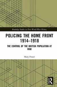 Policing the Home Front 1914-1918