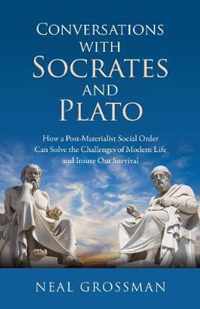 Conversations with Socrates and Plato  How a PostMaterialist Social Order Can Solve the Challenges of Modern Life and Insure Our Survival