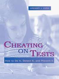 Cheating on Tests: How to Do It, Detect It, and Prevent It