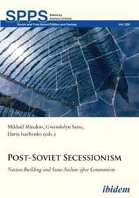 Post-Soviet Secessionism - Nation-Building and State-Failure after Communism