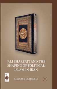 'ali Shari'ati and the Shaping of Political Islam in Iran