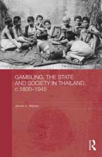 Gambling, the State and Society in Thailand, c.1800-1945