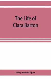 The life of Clara Barton