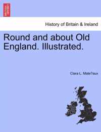 Round and about Old England. Illustrated.