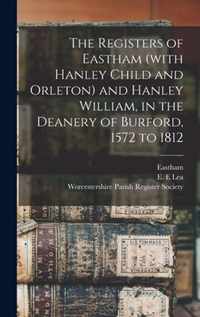 The Registers of Eastham (with Hanley Child and Orleton) and Hanley William, in the Deanery of Burford, 1572 to 1812