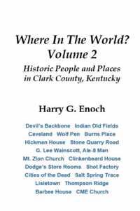 Where in the World? Volume 2, Historic People and Places in Clark County, Kentucky