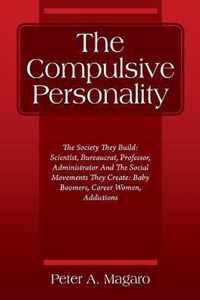 The Compulsive Personality: The Society They Build: Scientist, Bureaucrat, Professor, Administrator And The Social Movements They Create